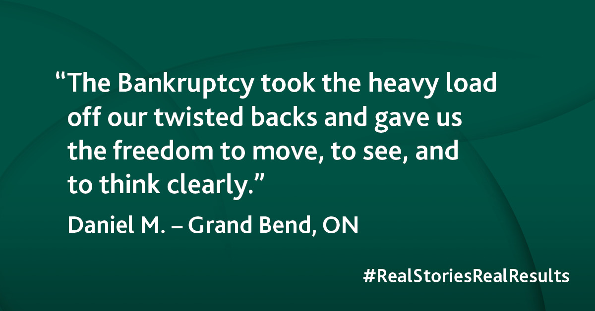 “The Bankruptcy took the heavy load off our twisted backs and gave us the freedom to move, to see, and to think clearly.” 